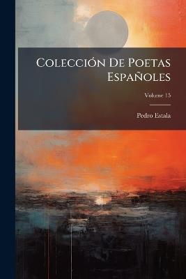 Colección De Poetas Españoles; Volume 15 - Pedro Estala - cover