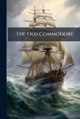 The Old Commodore - Anonymous,Frederick Marryat - cover