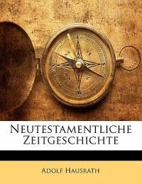 Neutestamentliche Zeitgeschichte, Dritte Auflage - Adolf Hausrath - cover