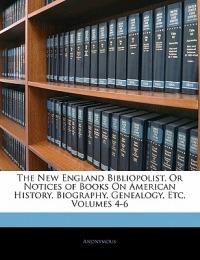 The New England Bibliopolist, Or Notices of Books On American History, Biography, Genealogy, Etc, Volumes 4-6 - Anonymous - cover