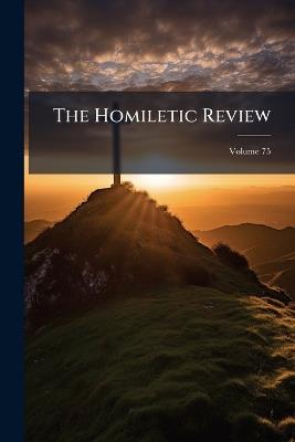 The Homiletic Review; Volume 75 - Anonymous - cover