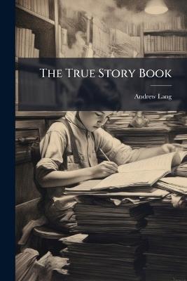 The True Story Book - Andrew Lang - cover