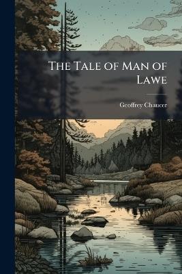 The Tale of Man of Lawe: The Pardoneres Tale; the Second Nonnes Tales; the Chanouns Yemannes Tale, From the Canterbury Tales - Geoffrey Chaucer - cover