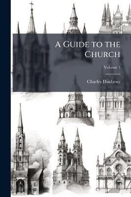 A Guide to the Church: In Several Discourses, With an Appendix; Volume 1 - Charles Daubeny - cover