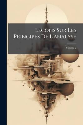 Lecons Sur Les Principes De L'analyse; Volume 2 - Anonymous - cover