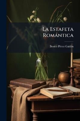 La Estafeta Romántica - Benito Pérez Galdós - cover