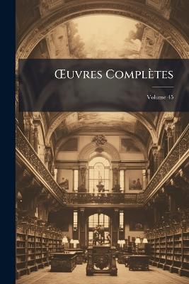 OEuvres Complètes; Volume 45 - Victor Anonymous - cover