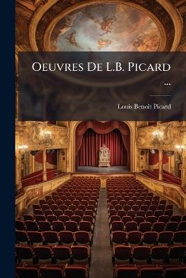 Oeuvres De L.B. Picard ...: Les Trois Maris. Le Petite Ville Duhautcours. Les Provinciaux À Paris - Louis-Benoît Picard - cover