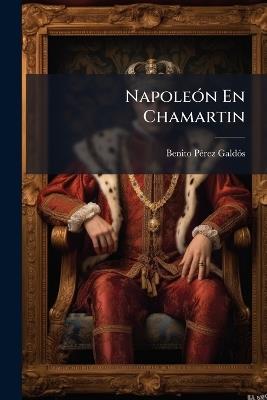Napoleón En Chamartin - Benito Pérez Galdós - cover