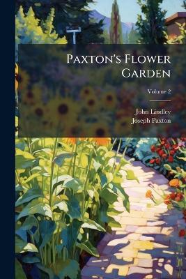 Paxton's Flower Garden, Volume 2 - John Lindley,Joseph Paxton - cover