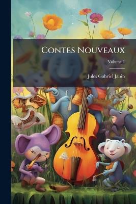 Contes Nouveaux; Volume 1 - Jules Gabriel Janin - cover