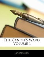 The Canon's Ward, Volume 1 - Anonymous - cover