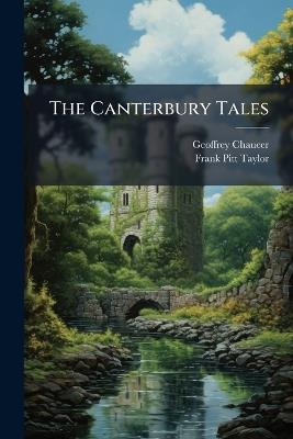 The Canterbury Tales: Being Selections From the Tales of Geoffrey Chaucer - Geoffrey Chaucer,Frank Pitt-Taylor - cover