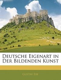 Deutsche Eigenart in Der Bildenden Kunst - Gustav Ebe - cover
