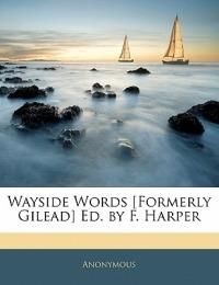 Wayside Words [Formerly Gilead] Ed. by F. Harper - Anonymous - cover