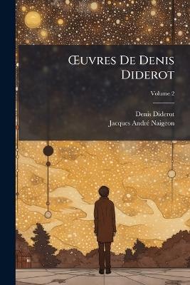 OEuvres De Denis Diderot; Volume 2 - Denis Diderot,Jacques André Naigeon - cover