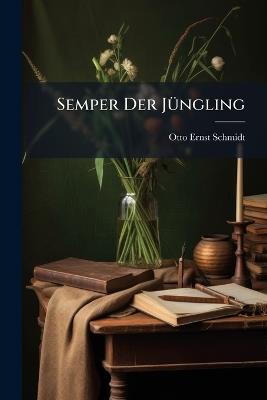 Semper Der Jüngling: Ein Bildungsroman - Otto Ernst Schmidt - cover