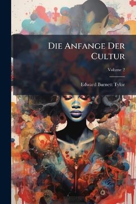 Die Anfange Der Cultur; Volume 2 - Edward Burnett Tylor - cover