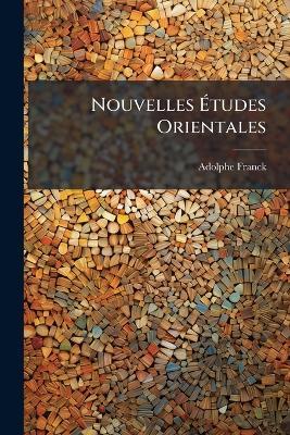 Nouvelles Études Orientales - Adolphe Franck - cover