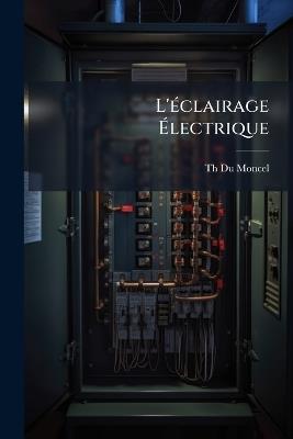 L'éclairage Électrique - Th Du Moncel - cover