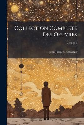 Collection Complète Des Oeuvres; Volume 2 - Jean-Jacques Rousseau - cover