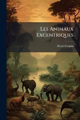 Les Animaux Excentriques - Henri Coupin - cover