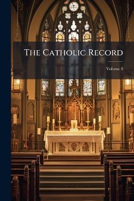 The Catholic Record; Volume 8 - Anonymous - cover