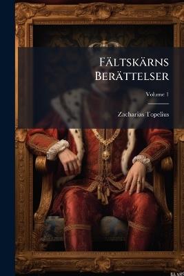 Fältskärns Berättelser; Volume 1 - Zacharias Topelius - cover
