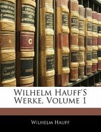 Wilhelm Hauff's Werke, Volume 1 - Wilhelm Hauff - cover