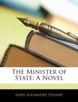 The Minister of State - John Alexander Steuart - cover