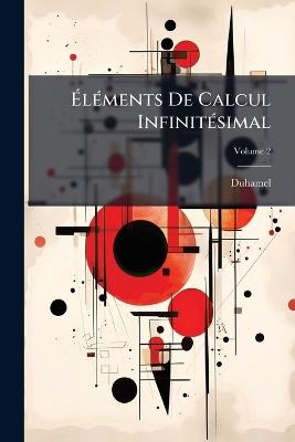 Éléments De Calcul Infinitésimal; Volume 2 - Duhamel - cover