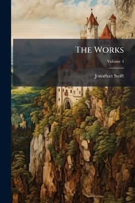 The Works; Volume 4 - Jonathan Swift - cover