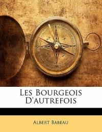 Les Bourgeois D'Autrefois - Albert Babeau - cover
