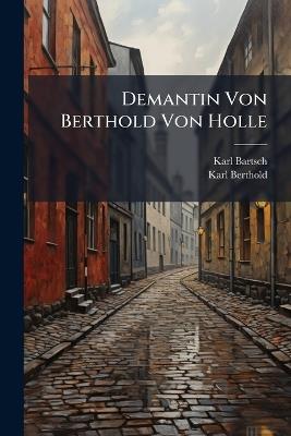 Demantin Von Berthold Von Holle - Karl Bartsch,Karl Berthold - cover