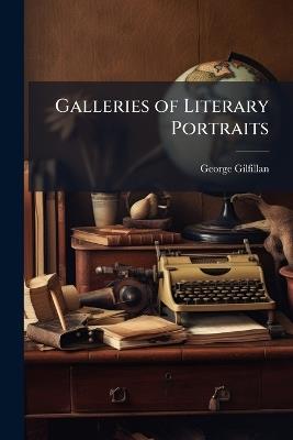 Galleries of Literary Portraits: Critics and Miscellaneous Writers. Sacred Authors - George Gilfillan - cover