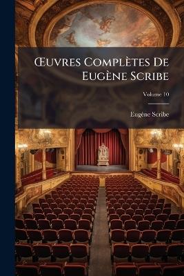 OEuvres Complètes De Eugène Scribe; Volume 10 - Eugène Scribe - cover