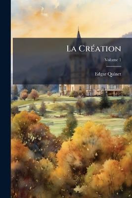 La Création; Volume 1 - Edgar Quinet - cover