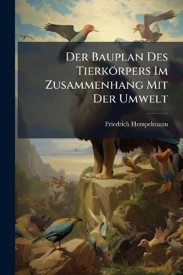 Der Bauplan Des Tierkörpers Im Zusammenhang Mit Der Umwelt - Friedrich Hempelmann - cover