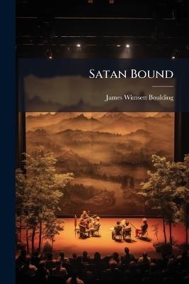 Satan Bound: A Lyrical Drama - James Wimsett Boulding - cover