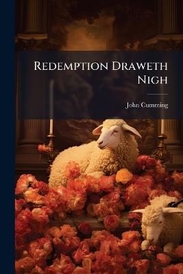 Redemption Draweth Nigh: Or, the Great Preparation - John Cumming - cover