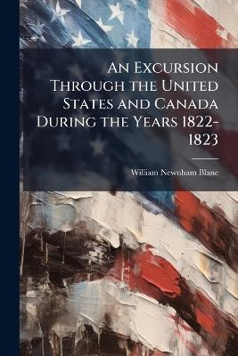 An Excursion Through the United States and Canada During the Years 1822-1823 - William Newnham Blane - cover
