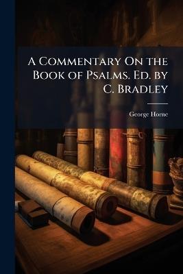 A Commentary On the Book of Psalms. Ed. by C. Bradley - George Horne - cover