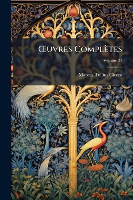 OEuvres Complètes; Volume 31 - Marcus Tullius Cicero - cover