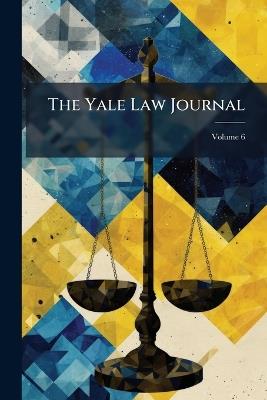 The Yale Law Journal; Volume 6 - Anonymous - cover