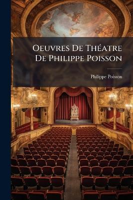 Oeuvres De Théatre De Philippe Poisson - Philippe Poisson - cover