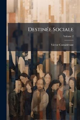 Destinée Sociale; Volume 2 - Victor Considérant - cover