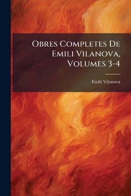 Obres Completes De Emili Vilanova, Volumes 3-4 - Emili Vilanova - cover