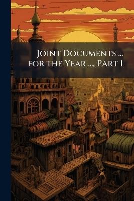 Joint Documents ... for the Year ..., Part 1 - Anonymous - cover