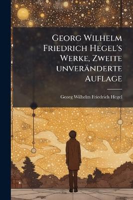 Georg Wilhelm Friedrich Hegel's Werke, Zweite unveränderte Auflage - Georg Wilhelm Friedrich Hegel - cover