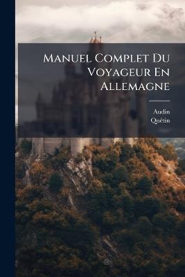 Manuel Complet Du Voyageur En Allemagne - Audin,Quétin - cover